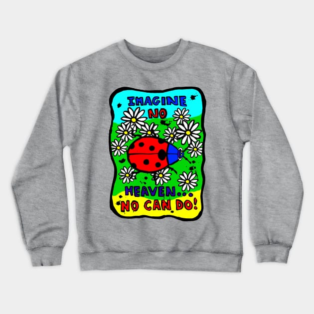 Faithful Lady Bug - What no heaven? Crewneck Sweatshirt by Lunatic Painter